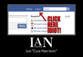 Settings Logout Search CLICK Requests See All 14 friend request 14 event invitatio 4 32 group invitatic 45 other request Share IAN JuST "CLICK HERE IDIOT