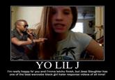 YO LIL J I'm really happy fa' you and I'mma letchu finish, but Jessi Slaughter has one of the best wannabe black girl hater response videos of all time!