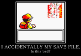 I ACCIDENTALLY MY SAVE FILE Is this bad?