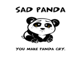 SAD PANDA YOU MAKE PANDA CRY.