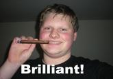 Brilliant!