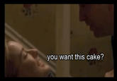 you want this cake?