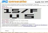 omeele Talktost You're now chatting with a random stranger. Say hi! Official messages from Omegle will not be sent with the label 'St You: hi Stranger: asl You: 15/F Stranger: kooool You: wanna know how to make that Stranger: sure You: hold alt and then star typing Your conversational partner has disconnected. Start a new conversation or switch to video or send us feedback Was this conversation great? Download the loa! New o"THE ART OF τROLLING.COM