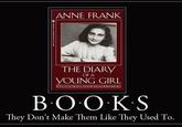 ANNE FRANK THE DIARY OF A YOUNG GIRL B O O KS They Don't Make Them Like They Used To.