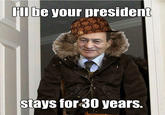 lbe your president stays for30 years,