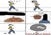 PLA FEEL LIKE A NINJA