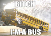 BITCH HMA BUS