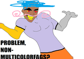 1297801551505.png PROBLEM, NON- MULTICOLORFAGS