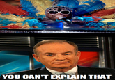 YOU CAN'T EXPLAIN THAT