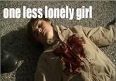 one less lonely girl
