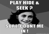 PLAY HIDE & SEEK? SURE,COUNT ME IN! memegonerator.not