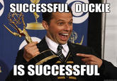 SUCCESSFUL DUCKIE IS SUCCESSFUL quickmeme.com