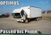 memes-optimus-passed-his-prime.jpg OPTIMUS Passed his Priine MEMEBASE.com