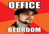 OFFICE BEDROOM memegenerator.net