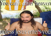 ou cantenter heaven nless esus enters you