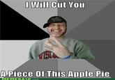 Will Cut Vou A Piece Of This Auple Pie MEMEBASE.com