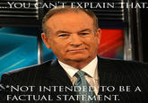 bill.jpg YOU CANT EXPLAIN THAT *NOT INTENDE TO BE A FACTUAL STATEMENT.