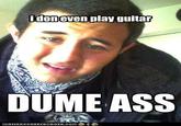 doneven play quitar DUME ASS LORN HAS CHEEZ BURGER, COM