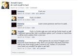 Joseph Lopez do i work myself to hard April 8 at 12:53pm Like Comment Sammy April 8 at 1:53pm . Like F--- you 1 person F--- u to bitch Joseph April 8 at 6:38pm Like Learn some grammar and how to spell Sammy p----! April 8 at 8:28pm Like F--- u u f----- ugle ass c--- and go f----- teach ur self Joseph 9 different genras like i did u wrothless guitar cus if u break ur hand then u will be more useless then u are now April 8 at 9:50pm Like What genres do you know? F----- core? Sammy Emocore? Post-hardcore? Why don't you go learn the blues and then talk to me! Post-script (yeah I wrote it out, f-----): If you broke your hand you wouldn't be able to get laid! April 9 at 11:32pm . Like· 1 person write a comment