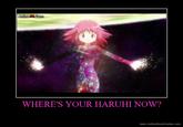 AnimeICom WHERE'S YOUR HARUHI NOW? www.motivationalmaker.com