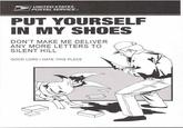 puturselfinmahshoes.jpg UNITED STATES POSTAL SERVICE PUT YOURSELF IN MY SHOES DON'T MAKE ME DELIVER ANY MORE LETTERS TO SILENT HILL GOOD LORD I HATE THIS PLACE