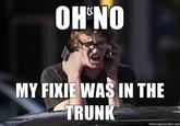 OHNO MY FIKIE WAS IN THE TRUNK memegenerator.net