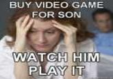 BUY VIDEO GAME FOR SON WATCH HIM
