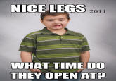 2011 WHAT TIME DO THEY OPEN AT? quickmeme.com