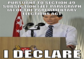 yamahmee_meme.png PURSUANT TO SECTION 49. SUBSECTION (4ED, PARAGRAPH A) OF THE PARLIAMENTARY ELECTIONS ACT I DECLARE