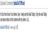 Uploader Comments (tabs24x7Official) Hi Don from Know Your Meme. See, I really am the Real Tabby, Only the real Tabby can leave notes on this channel with my name. LOL tabs24x7Official 1 week ago 3