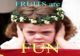 FRUITS are