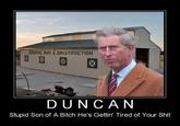 NCAN CONSTRUCTION ㄖㄖㄖ DUNCAN Stupid Son of A Bitch He's Gettin' Tired of Your S---