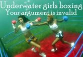 Underwater girls boxing Your argument is invalid