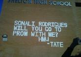 SH ELICN HIGH SCHOOL SONALI RODRIGUES WILL You Go TO PROM WITH ME? HMU -TATE