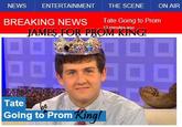 NEWS ENTERTAINMENT THE SCENE ON AIR BREAKING NEWs Tate Going to Prom 13 minutes ago Tate Going to Prom ng