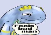 tentaquil_feels_bad_man.jpg Feels bad man