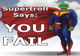 Supertrol Says YOU FATL