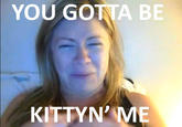 YOU GONTA BE KITTYNME