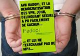 AVC HADOPI, ET LA DEMOCRATISATION DES VPN, JOHN, DELINQUANT SEXUEL A PU FACILEMENT SE CACHER... Hadopi Haute Autorité pour la diffusion des αumes et la protection des droits sur internet ET LUI NE TELECHARGE PAS DE MP3...