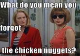 What do you mean you forgot the chicken nuggets?