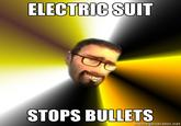 ELECTRIC SUIT STOPS BULLETS memegenerator.net