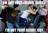 M NOT YOURFRIEND, BUBDV I'M NOT YOUR BUDDY, GUY
