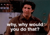 Why would you do that? | Why Would You Do That ? | Know Your Meme
