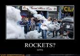 CLA ROCKETS? GTFO VERY DEMOTIVATIONAT,.com