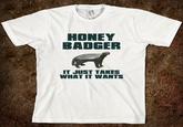 Shirt HONEY BADGER IT JUST TAKES WHAT IT WANTS
