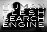 human-flesh-search.jpg FL ESH SEARCH ENGINE