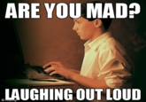 3ab.png ARE YOU MAD? LAUGHING OUT LOUD