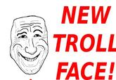 NEW TROLL FACE!