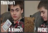This Isn't A Kinect FUCHK!