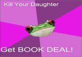 1cb.jpg Kill Your Daughter Get BOOK DEAL